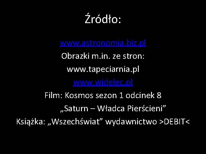 Źródło: www. astronomia. biz. pl Obrazki m. in. ze stron: www. tapeciarnia. pl www.