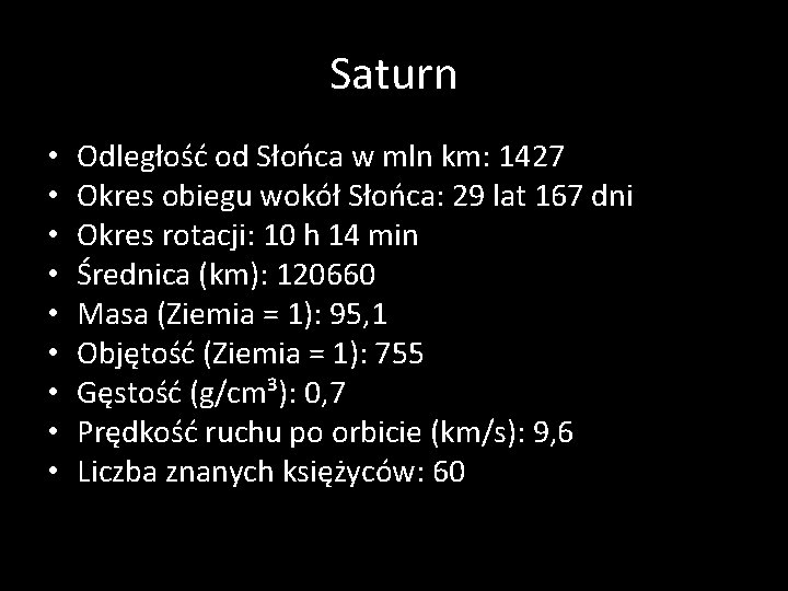 Saturn • • • Odległość od Słońca w mln km: 1427 Okres obiegu wokół