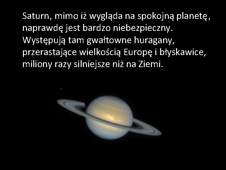 Saturn, mimo iż wygląda na spokojną planetę, naprawdę jest bardzo niebezpieczny. Występują tam gwałtowne