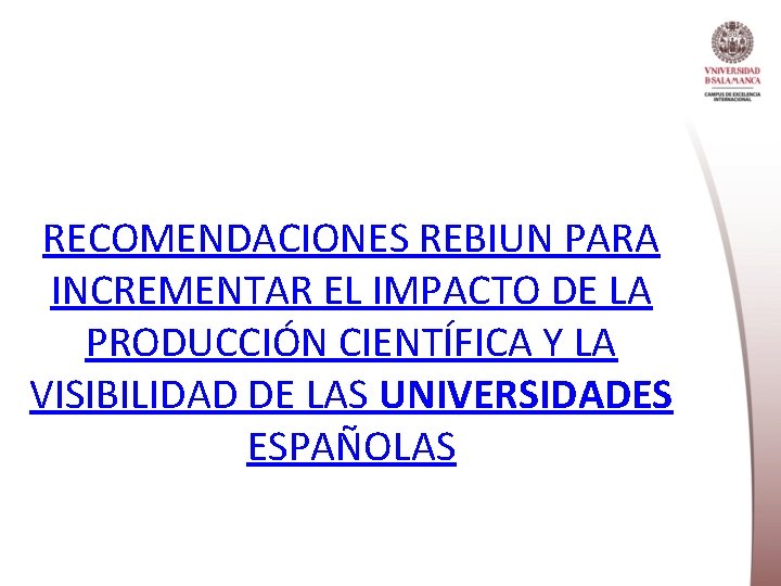 RECOMENDACIONES REBIUN PARA INCREMENTAR EL IMPACTO DE LA PRODUCCIÓN CIENTÍFICA Y LA VISIBILIDAD DE