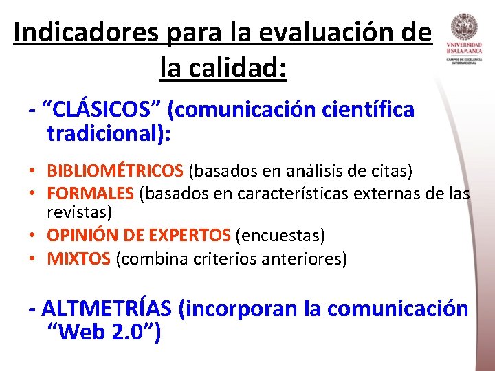 Indicadores para la evaluación de la calidad: - “CLÁSICOS” (comunicación científica tradicional): • BIBLIOMÉTRICOS