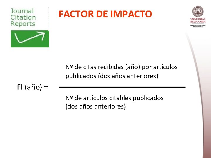 FACTOR DE IMPACTO Nº de citas recibidas (año) por artículos publicados (dos años anteriores)
