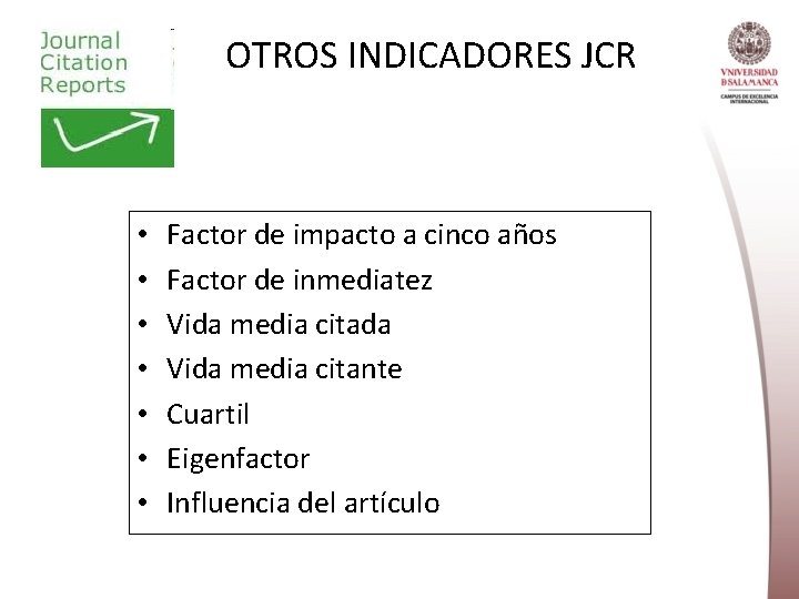 OTROS INDICADORES JCR • • Factor de impacto a cinco años Factor de inmediatez