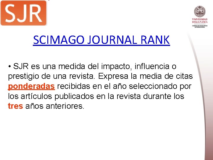 SCIMAGO JOURNAL RANK • SJR es una medida del impacto, influencia o prestigio de