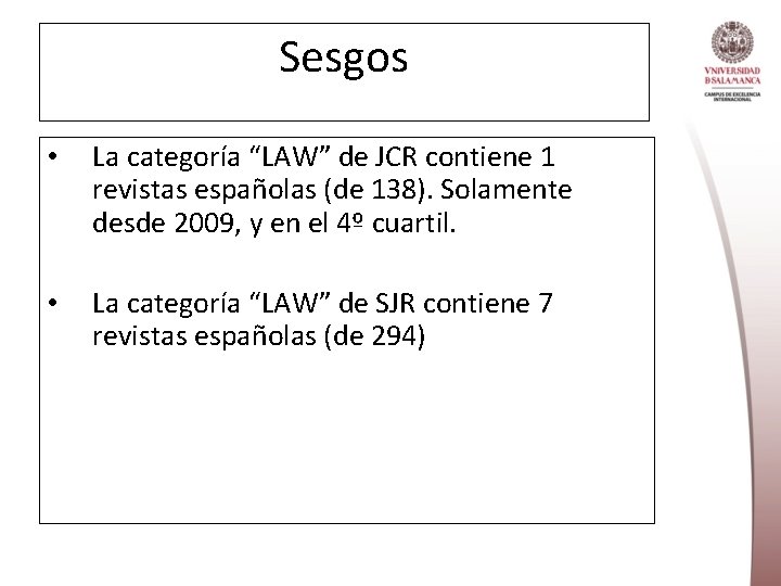 Sesgos • La categoría “LAW” de JCR contiene 1 revistas españolas (de 138). Solamente