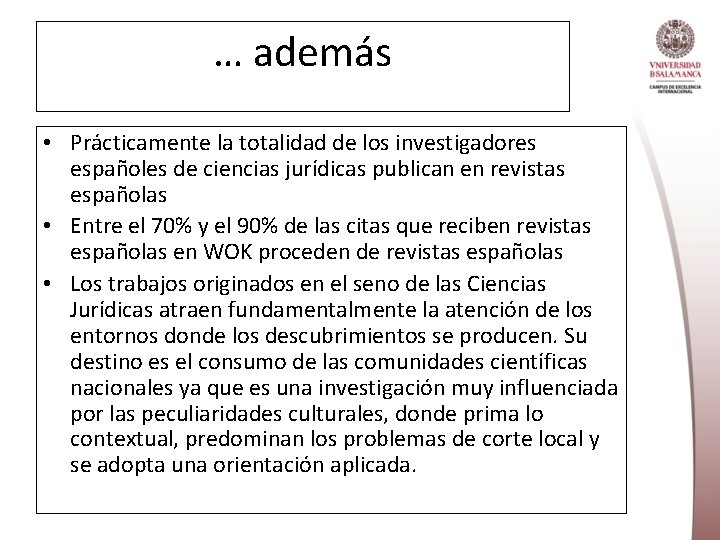 … además • Prácticamente la totalidad de los investigadores españoles de ciencias jurídicas publican
