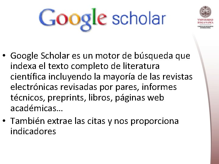  • Google Scholar es un motor de búsqueda que indexa el texto completo