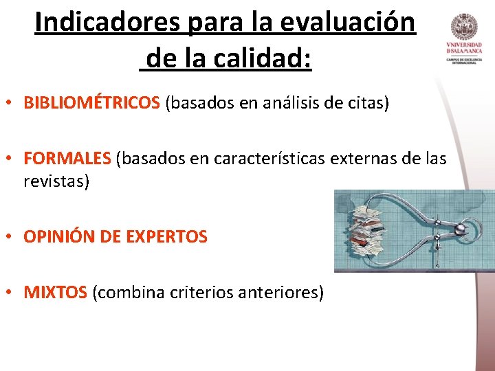 Indicadores para la evaluación de la calidad: • BIBLIOMÉTRICOS (basados en análisis de citas)