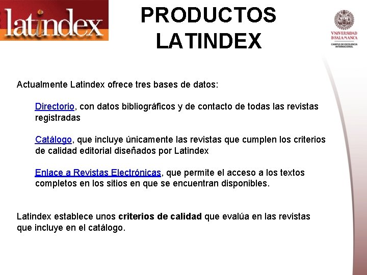PRODUCTOS LATINDEX Actualmente Latindex ofrece tres bases de datos: Directorio, con datos bibliográficos y