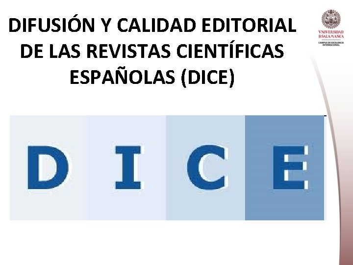 DIFUSIÓN Y CALIDAD EDITORIAL DE LAS REVISTAS CIENTÍFICAS ESPAÑOLAS (DICE) 
