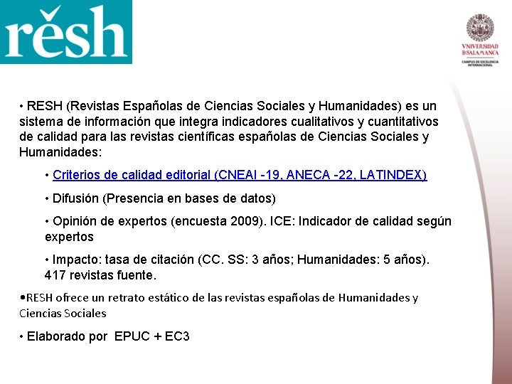  • RESH (Revistas Españolas de Ciencias Sociales y Humanidades) es un sistema de