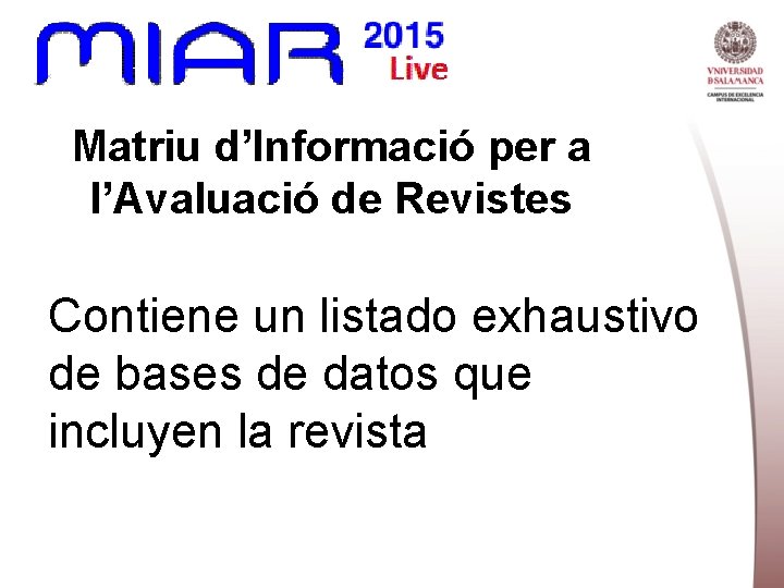 Matriu d’Informació per a l’Avaluació de Revistes Contiene un listado exhaustivo de bases de
