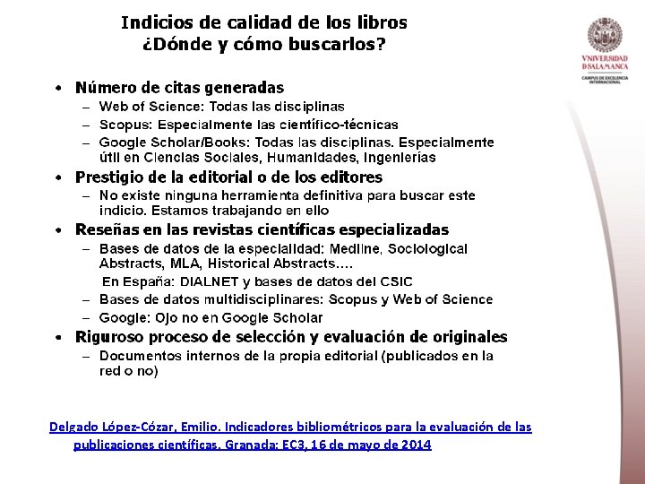Delgado López-Cózar, Emilio. Indicadores bibliométricos para la evaluación de las publicaciones científicas. Granada: EC