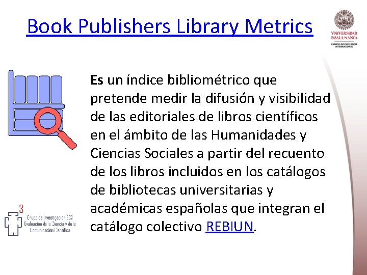 Book Publishers Library Metrics Es un índice bibliométrico que pretende medir la difusión y