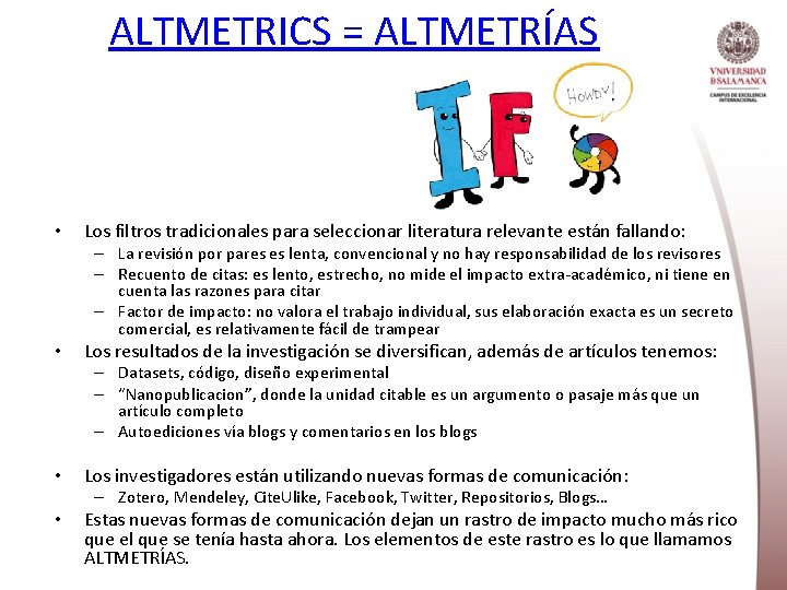ALTMETRICS = ALTMETRÍAS • Los filtros tradicionales para seleccionar literatura relevante están fallando: –