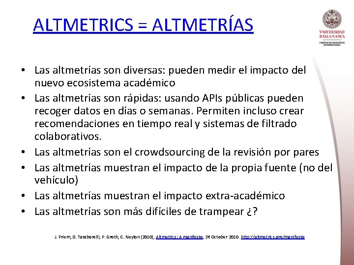 ALTMETRICS = ALTMETRÍAS • Las altmetrías son diversas: pueden medir el impacto del nuevo