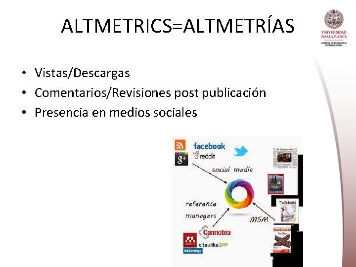 ALTMETRICS=ALTMETRÍAS • Vistas/Descargas • Comentarios/Revisiones post publicación • Presencia en medios sociales 