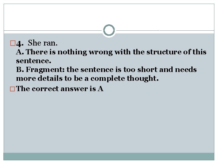 � 4. She ran. A. There is nothing wrong with the structure of this