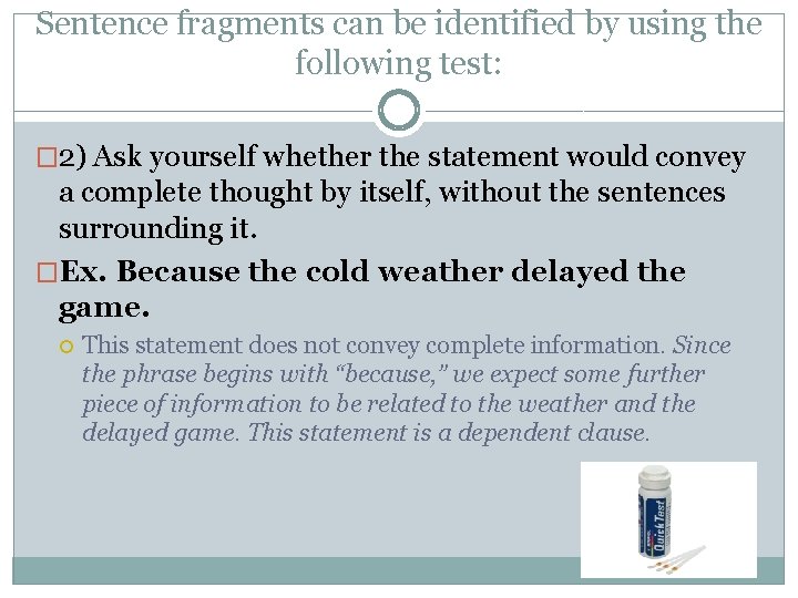 Sentence fragments can be identified by using the following test: � 2) Ask yourself