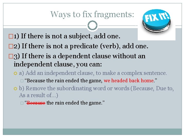 Ways to fix fragments: � 1) If there is not a subject, add one.