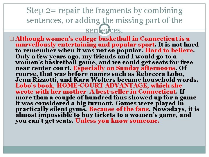 Step 2= repair the fragments by combining sentences, or adding the missing part of