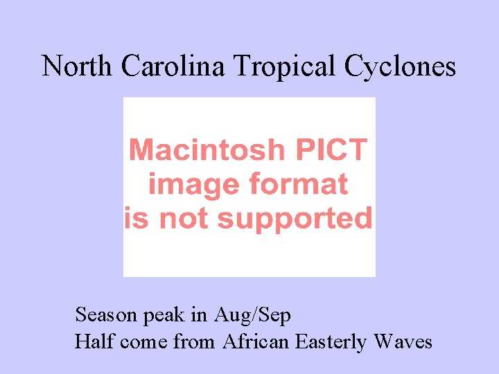 North Carolina Tropical Cyclones Season peak in Aug/Sep Half come from African Easterly Waves