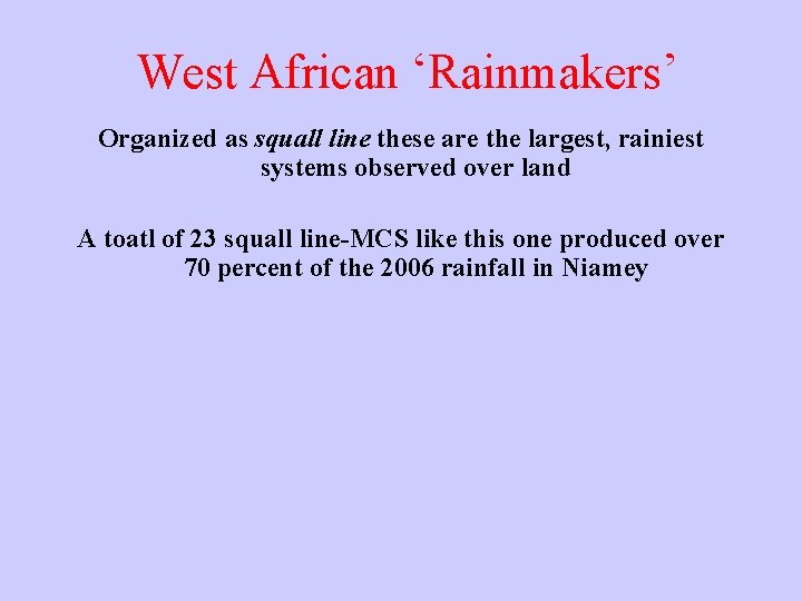 West African ‘Rainmakers’ Organized as squall line these are the largest, rainiest systems observed