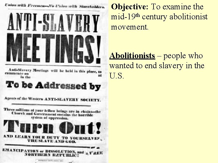 Objective: To examine the mid-19 th century abolitionist movement. Abolitionists – people who wanted