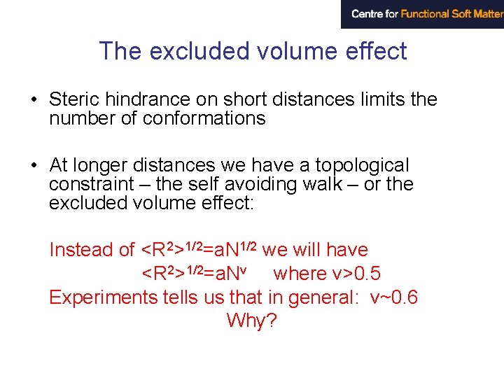 The excluded volume effect • Steric hindrance on short distances limits the number of