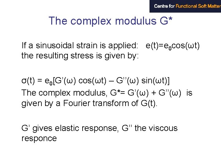 The complex modulus G* If a sinusoidal strain is applied: e(t)=e 0 cos(ωt) the