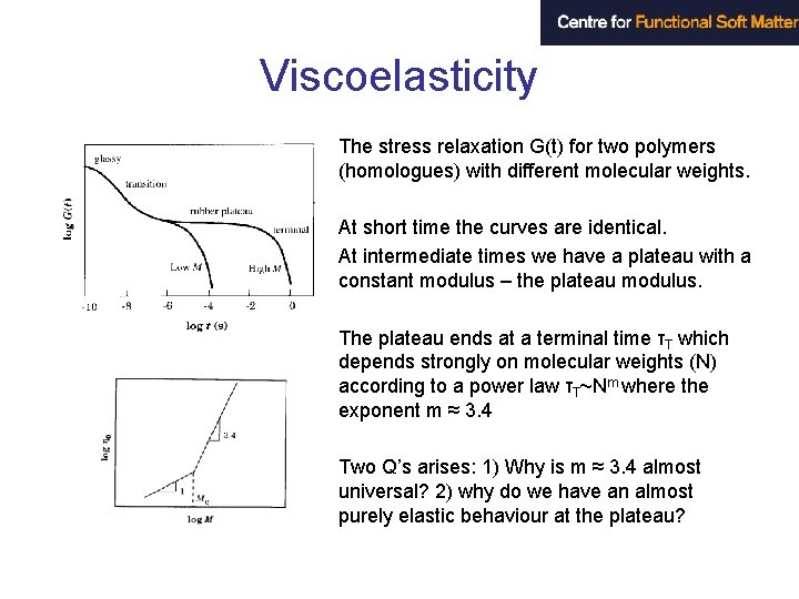 Viscoelasticity The stress relaxation G(t) for two polymers (homologues) with different molecular weights. At