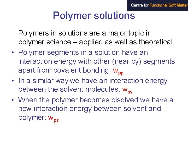 Polymer solutions Polymers in solutions are a major topic in polymer science – applied