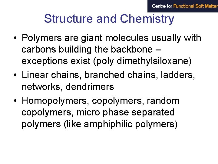 Structure and Chemistry • Polymers are giant molecules usually with carbons building the backbone