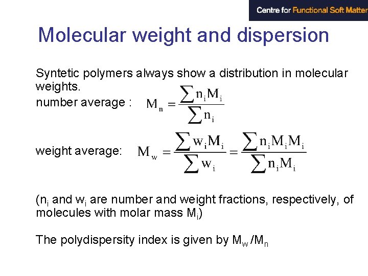 Molecular weight and dispersion Syntetic polymers always show a distribution in molecular weights. number