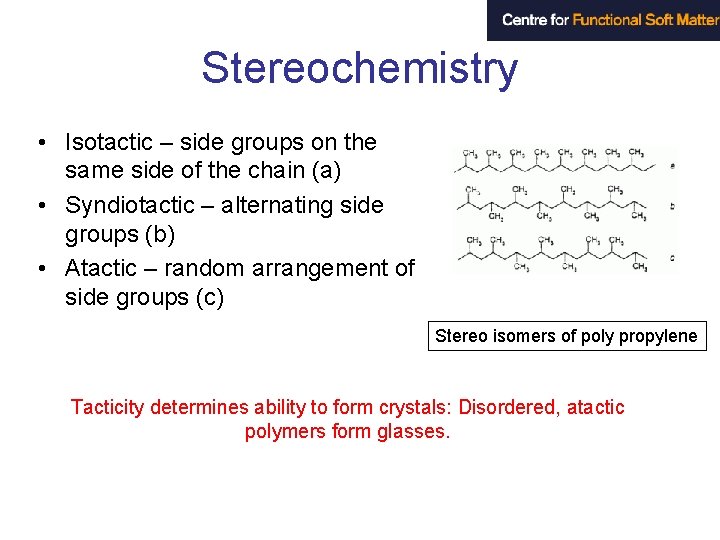 Stereochemistry • Isotactic – side groups on the same side of the chain (a)