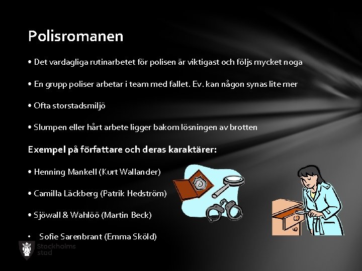 Polisromanen • Det vardagliga rutinarbetet för polisen är viktigast och följs mycket noga •