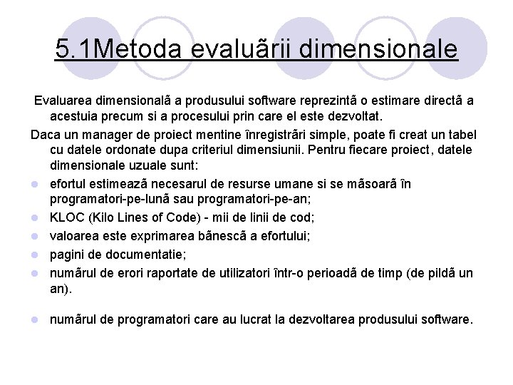 5. 1 Metoda evaluãrii dimensionale Evaluarea dimensionalã a produsului software reprezintã o estimare directã 5. 1 Metoda evaluãrii dimensionale Evaluarea dimensionalã a produsului software reprezintã o estimare directã