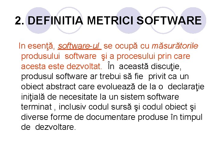 2. DEFINITIA METRICI SOFTWARE In esenţă, software-ul se ocupă cu măsurătorile produsului software şi 2. DEFINITIA METRICI SOFTWARE In esenţă, software-ul se ocupă cu măsurătorile produsului software şi