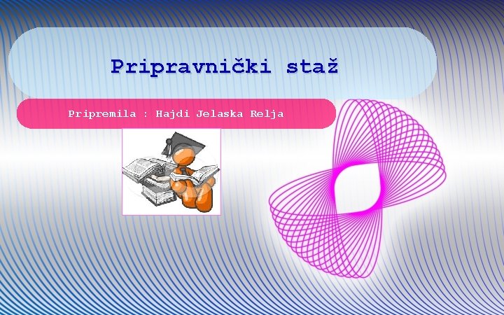 Pripravnički staž Pripremila : Hajdi Jelaska Relja 