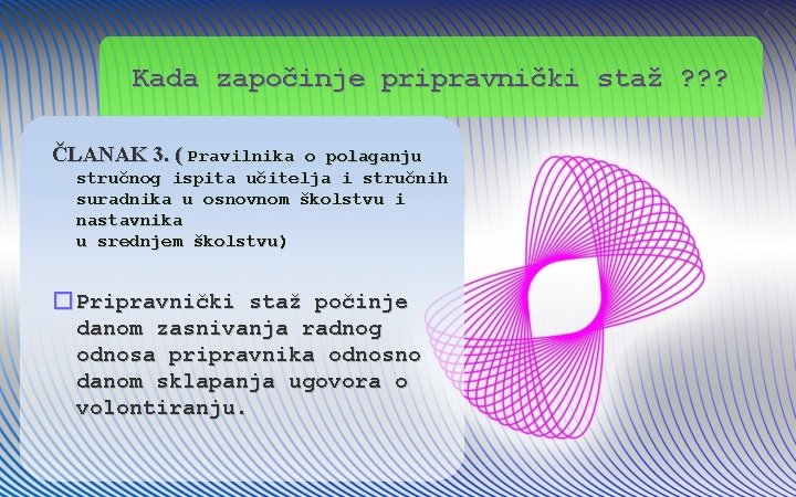 4 Kada započinje pripravnički staž ? ? ? ČLANAK 3. ( Pravilnika o polaganju