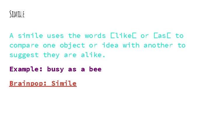 Simile A simile uses the words �like� or �as� to compare one object or