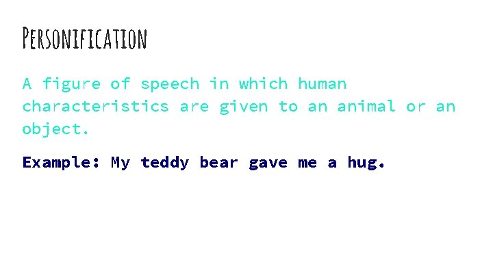 Personification A figure of speech in which human characteristics are given to an animal