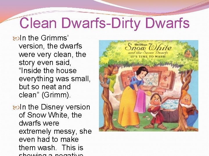 Clean Dwarfs-Dirty Dwarfs In the Grimms’ version, the dwarfs were very clean, the story