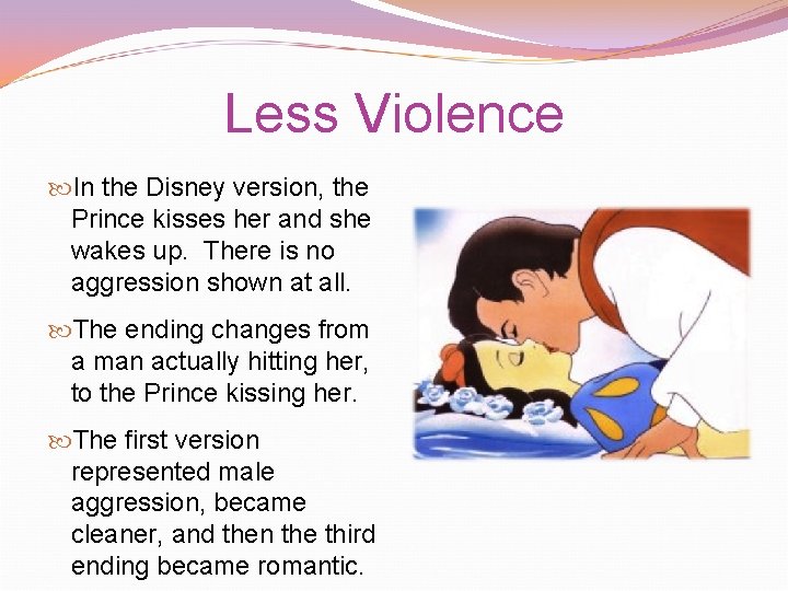 Less Violence In the Disney version, the Prince kisses her and she wakes up.