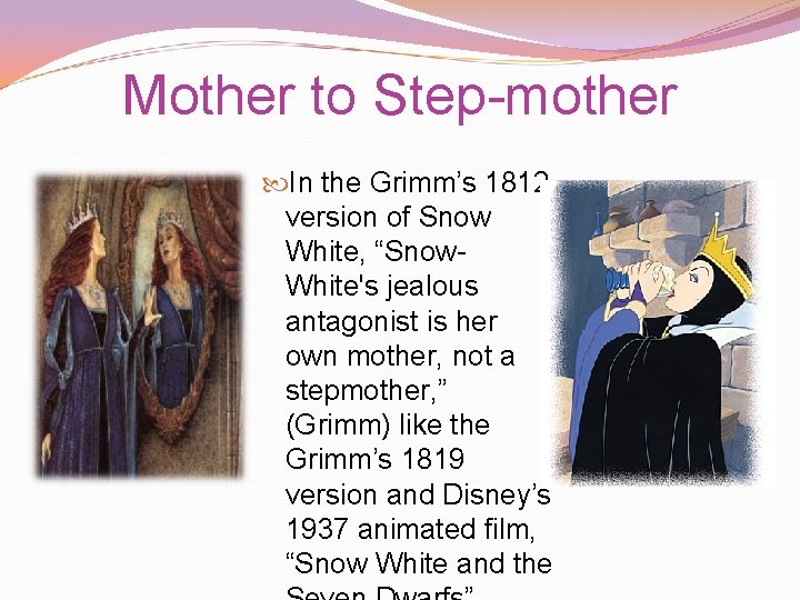 Mother to Step-mother In the Grimm’s 1812 version of Snow White, “Snow. White's jealous