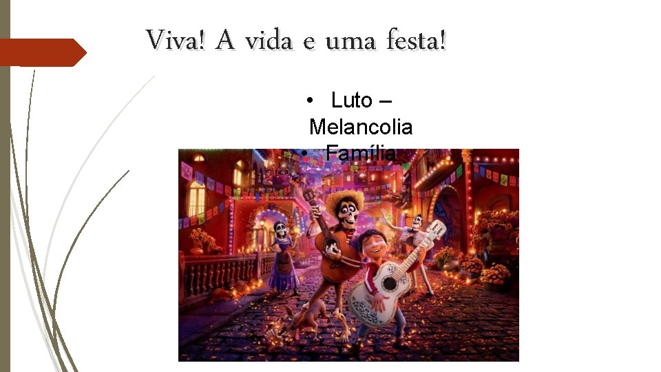 Viva! A vida e uma festa! • Luto – Melancolia • Família Viva! A vida e uma festa! • Luto – Melancolia • Família