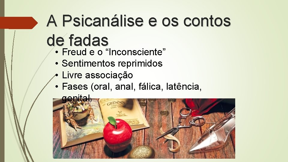 A Psicanálise e os contos de fadas • • Freud e o “Inconsciente” Sentimentos