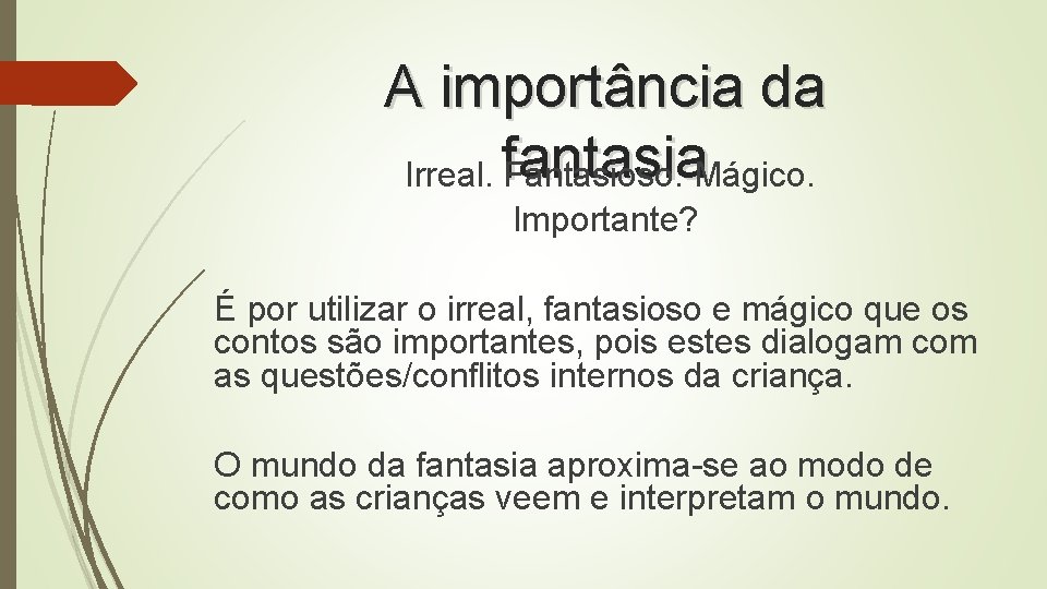 A importância da fantasia Irreal. Fantasioso. Mágico. Importante? É por utilizar o irreal, fantasioso A importância da fantasia Irreal. Fantasioso. Mágico. Importante? É por utilizar o irreal, fantasioso