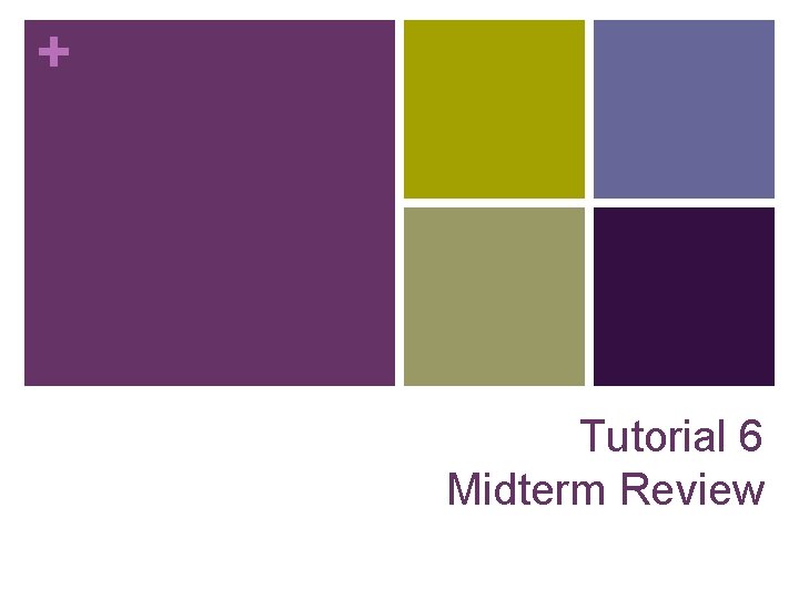 + Tutorial 6 Midterm Review 