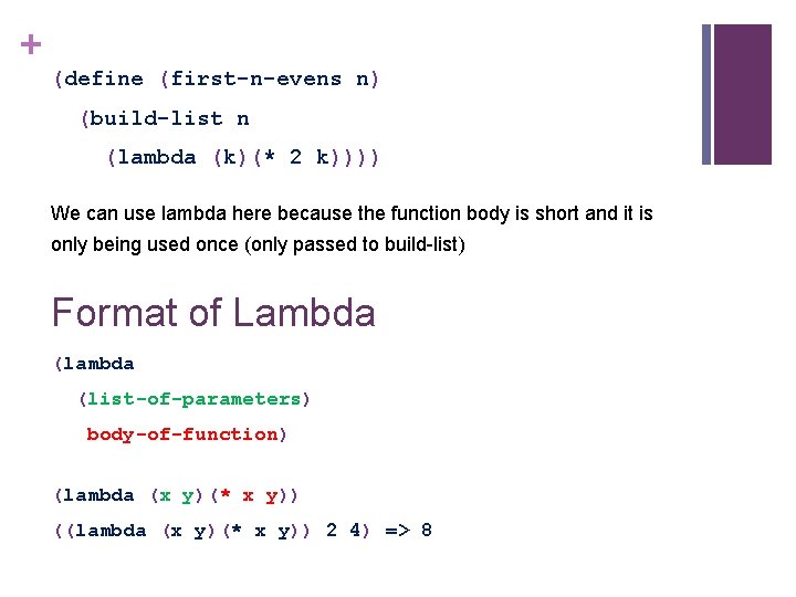 + (define (first-n-evens n) (build-list n (lambda (k)(* 2 k)))) We can use lambda